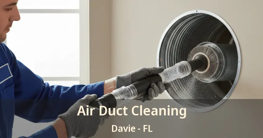 Air Duct Cleaning Davie - FL Air Duct Cleaning Davie - FL